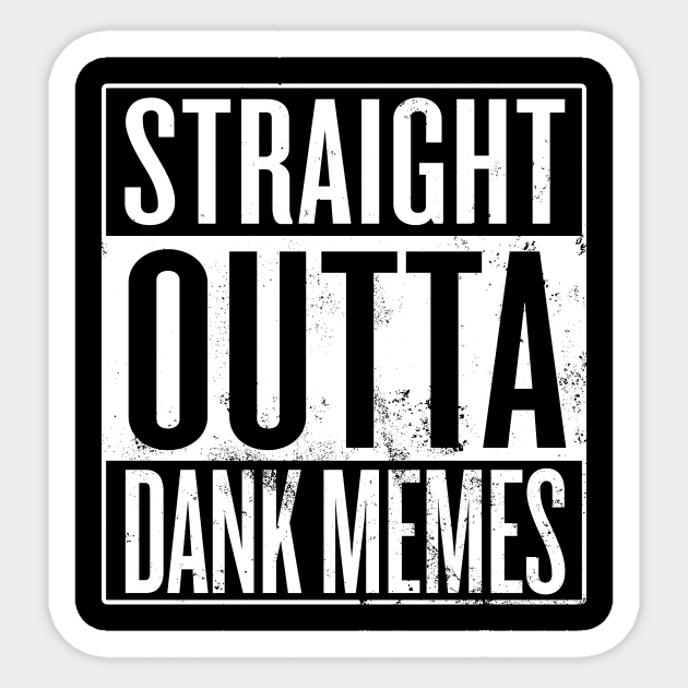 Straight Outta Dank Memes Sticker by Saulene